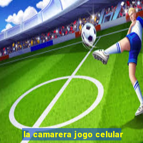 la camarera jogo celular